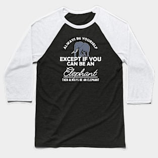 Elephant - Be yourself Baseball T-Shirt